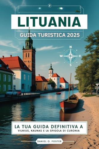 LITUANIA GUIDA TURISTICA 2025: La tua guida definitiva a Vilnius, Kaunas e alla Penisola dei Curi LITUANIA GUIDA TURISTICA 2025: La tua guida definitiva a Vilnius, Kaunas e alla Penisola dei Curi von Independently published