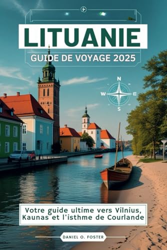LITUANIE GUIDE DE VOYAGE 2025: Votre guide ultime vers Vilnius, Kaunas et l'isthme de Courlande LITUANIE GUIDE DE VOYAGE 2025: Votre guide ultime vers Vilnius, Kaunas et l'isthme de Courlande von Independently published