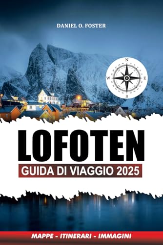 LOFOTEN GUIDA DI VIAGGIO 2025: Scopri le spiagge, i sentieri escursionistici, l'aurora boreale e le avventure costiere nel paradiso artico norvegese LOFOTEN GUIDA DI VIAGGIO 2025: Scopri le spiagge, i sentieri escursionistici, l'aurora boreale e le avventure costiere nel paradiso artico norvegese von Independently published
