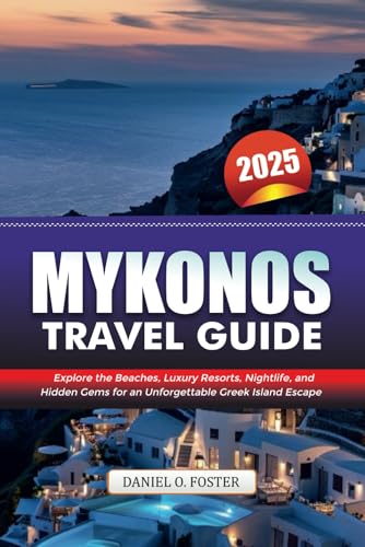 MYKONOS TRAVEL GUIDE 2025: Explore the Beaches, Luxury Resorts, Nightlife, and Hidden Gems for an Unforgettable Greek Island Escape MYKONOS TRAVEL GUIDE 2025: Explore the Beaches, Luxury Resorts, Nightlife, and Hidden Gems for an Unforgettable Greek Island Escape von Independently published