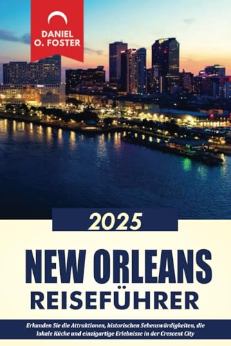 NEW ORLEANS REISEFÜHRER 2025: Erkunden Sie die Attraktionen, historischen Sehenswürdigkeiten, die lokale Küche und einzigartige Erlebnisse in der Crescent City NEW ORLEANS REISEFÜHRER 2025: Erkunden Sie die Attraktionen, historischen Sehenswürdigkeiten, die lokale Küche und einzigartige Erlebnisse in der Crescent City von Independently published