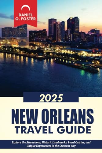 NEW ORLEANS TRAVEL GUIDE 2025: Explore the Attractions, Historic Landmarks, Local Cuisine, and Unique Experiences in the Crescent City NEW ORLEANS TRAVEL GUIDE 2025: Explore the Attractions, Historic Landmarks, Local Cuisine, and Unique Experiences in the Crescent City von Independently published