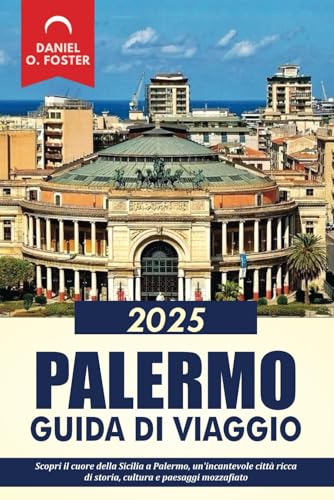 PALERMO GUIDA DI VIAGGIO 2025: Scopri il cuore della Sicilia a Palermo, un'incantevole città ricca di storia, cultura e paesaggi mozzafiato PALERMO GUIDA DI VIAGGIO 2025: Scopri il cuore della Sicilia a Palermo, un'incantevole città ricca di storia, cultura e paesaggi mozzafiato von Independently published