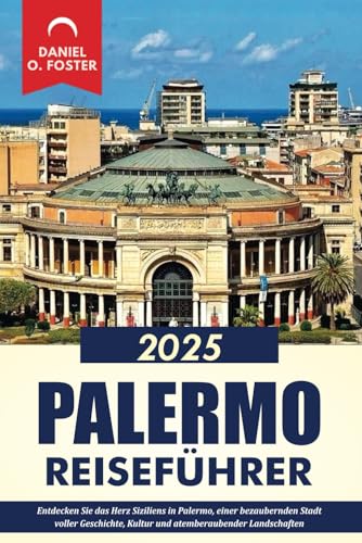 PALERMO REISEFÜHRER 2025: Entdecken Sie das Herz Siziliens in Palermo, einer bezaubernden Stadt voller Geschichte, Kultur und atemberaubender Landschaften PALERMO REISEFÜHRER 2025: Entdecken Sie das Herz Siziliens in Palermo, einer bezaubernden Stadt voller Geschichte, Kultur und atemberaubender Landschaften von Independently published