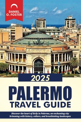 PALERMO TRAVEL GUIDE 2025: Discover the heart of Sicily in Palermo, an enchanting city brimming with history, culture, and breathtaking landscapes PALERMO TRAVEL GUIDE 2025: Discover the heart of Sicily in Palermo, an enchanting city brimming with history, culture, and breathtaking landscapes von Independently published