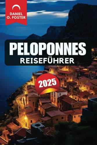 PELOPONNES REISEFÜHRER 2025: Entdecken Sie Strände, historische Stätten und versteckte Schätze für einen unvergesslichen Urlaub in Griechenland PELOPONNES REISEFÜHRER 2025: Entdecken Sie Strände, historische Stätten und versteckte Schätze für einen unvergesslichen Urlaub in Griechenland von Independently published