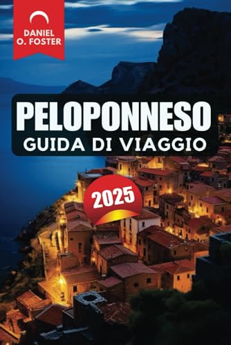 PELOPONNESO GUIDA DI VIAGGIO 2025: Scopri spiagge, siti storici e gemme nascoste per un'indimenticabile vacanza greca PELOPONNESO GUIDA DI VIAGGIO 2025: Scopri spiagge, siti storici e gemme nascoste per un'indimenticabile vacanza greca von Independently published