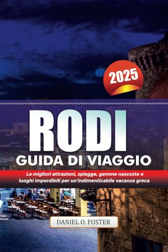 RODI GUIDA DI VIAGGIO 2025: Le migliori attrazioni, spiagge, gemme nascoste e luoghi imperdibili per un'indimenticabile vacanza greca RODI GUIDA DI VIAGGIO 2025: Le migliori attrazioni, spiagge, gemme nascoste e luoghi imperdibili per un'indimenticabile vacanza greca von Independently published