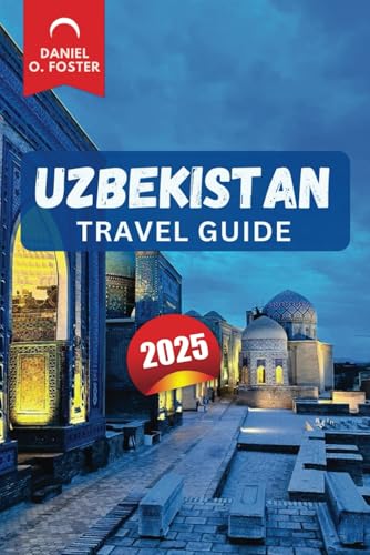 UZBEKISTAN TRAVEL GUIDE 2025: Discover Attractions, cultural hidden cities, local cuisine, and adventure activities that this Central Asian treasure has to offer gems, ancient UZBEKISTAN TRAVEL GUIDE 2025: Discover Attractions, cultural hidden cities, local cuisine, and adventure activities that this Central Asian treasure has to offer gems, ancient von Independently published