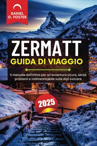 ZERMATT GUIDA DI VIAGGIO 2025: Il manuale definitivo per un'avventura sicura, senza problemi e indimenticabile sulle Alpi svizzere ZERMATT GUIDA DI VIAGGIO 2025: Il manuale definitivo per un'avventura sicura, senza problemi e indimenticabile sulle Alpi svizzere von Independently published
