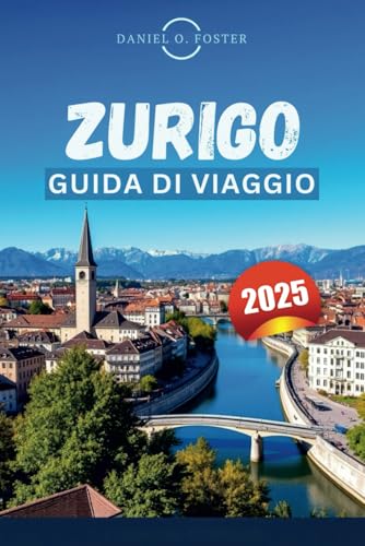 ZURIGO GUIDA DI VIAGGIO 2025: Scopri le principali attrazioni, le esperienze culturali e le delizie culinarie ZURIGO GUIDA DI VIAGGIO 2025: Scopri le principali attrazioni, le esperienze culturali e le delizie culinarie von Independently published