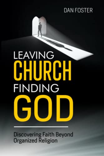 Leaving Church, Finding God: Discovering Faith Beyond Organized Religion