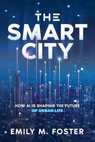 The Smart City: How AI is Shaping the Future of Urban Life von eBookIt.com