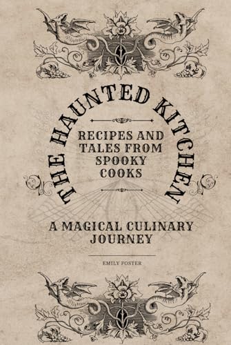 The Haunted Kitchen: Recipes and Tales from Spooky Cooks (Culinary Creations: Mastering Homemade Flavors) von Independently published
