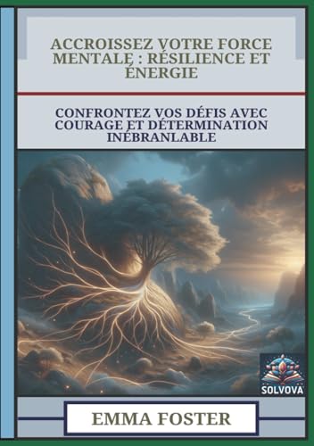 Accroissez Votre Force Mentale - Résilience Et Énergie: Confrontez Vos Défis Avec Courage Et Détermination Inébranlable Accroissez Votre Force Mentale - Résilience Et Énergie: Confrontez Vos Défis Avec Courage Et Détermination Inébranlable von Independently published