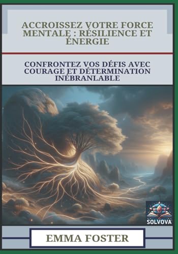 Accroissez Votre Force Mentale - Résilience Et Énergie: Confrontez Vos Défis Avec Courage Et Détermination Inébranlable Accroissez Votre Force Mentale - Résilience Et Énergie: Confrontez Vos Défis Avec Courage Et Détermination Inébranlable von Independently published