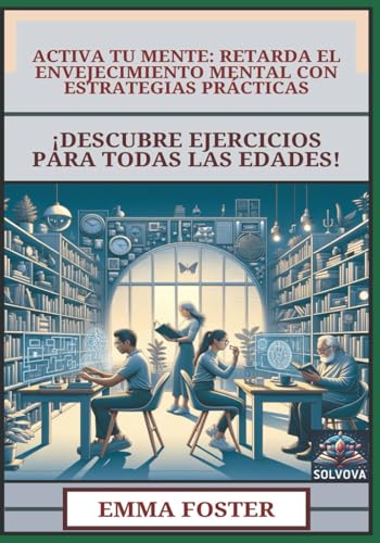 Activa Tu Mente - Retarda el Envejecimiento Mental con Estrategias Prácticas: ¡Descubre Ejercicios para Todas las Edades! Activa Tu Mente - Retarda el Envejecimiento Mental con Estrategias Prácticas: ¡Descubre Ejercicios para Todas las Edades! von Independently published