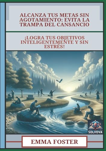 Alcanza Tus Metas Sin Agotamiento - Evita la Trampa del Cansancio: ¡Logra Tus Objetivos Inteligentemente y Sin Estrés! Alcanza Tus Metas Sin Agotamiento - Evita la Trampa del Cansancio: ¡Logra Tus Objetivos Inteligentemente y Sin Estrés! von Independently published