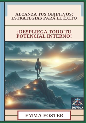 Alcanza Tus Objetivos - Estrategias para el Éxito: ¡Despliega Todo Tu Potencial Interno! Alcanza Tus Objetivos - Estrategias para el Éxito: ¡Despliega Todo Tu Potencial Interno! von Independently published