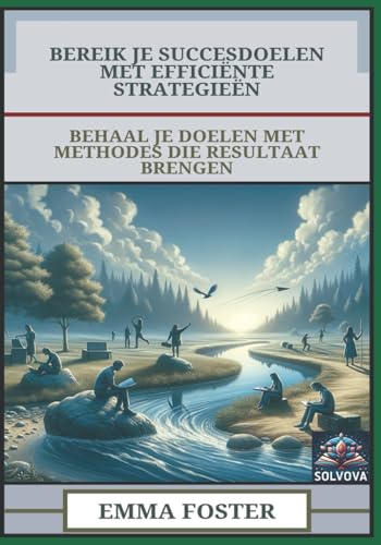 Bereik Je Succesdoelen Met Efficiënte Strategieën: Behaal Je Doelen Met Methodes Die Resultaat Brengen Bereik Je Succesdoelen Met Efficiënte Strategieën: Behaal Je Doelen Met Methodes Die Resultaat Brengen von Independently published