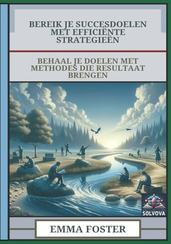 Bereik Je Succesdoelen Met Efficiënte Strategieën: Behaal Je Doelen Met Methodes Die Resultaat Brengen Bereik Je Succesdoelen Met Efficiënte Strategieën: Behaal Je Doelen Met Methodes Die Resultaat Brengen von Independently published
