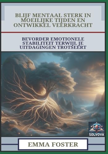 Blijf Mentaal Sterk In Moeilijke Tijden En Ontwikkel Veerkracht: Bevorder Emotionele Stabiliteit Terwijl Je Uitdagingen Trotseert Blijf Mentaal Sterk In Moeilijke Tijden En Ontwikkel Veerkracht: Bevorder Emotionele Stabiliteit Terwijl Je Uitdagingen Trotseert von Independently published