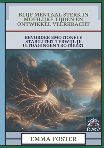 Blijf Mentaal Sterk In Moeilijke Tijden En Ontwikkel Veerkracht: Bevorder Emotionele Stabiliteit Terwijl Je Uitdagingen Trotseert Blijf Mentaal Sterk In Moeilijke Tijden En Ontwikkel Veerkracht: Bevorder Emotionele Stabiliteit Terwijl Je Uitdagingen Trotseert von Independently published