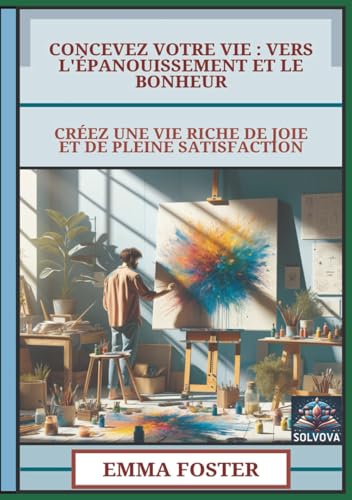 Concevez Votre Vie - Vers L'Épanouissement Et Le Bonheur: Créez Une Vie Riche De Joie Et De Pleine Satisfaction Concevez Votre Vie - Vers L'Épanouissement Et Le Bonheur: Créez Une Vie Riche De Joie Et De Pleine Satisfaction von Independently published