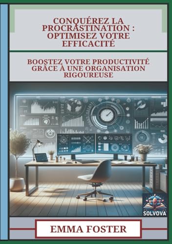 Conquérez La Procrastination - Optimisez Votre Efficacité: Boostez Votre Productivité Grâce À Une Organisation Rigoureuse Conquérez La Procrastination - Optimisez Votre Efficacité: Boostez Votre Productivité Grâce À Une Organisation Rigoureuse von Independently published
