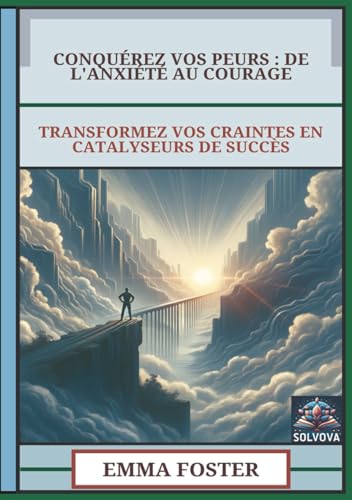 Conquérez Vos Peurs - De L'Anxiété Au Courage: Transformez Vos Craintes En Catalyseurs De Succès Conquérez Vos Peurs - De L'Anxiété Au Courage: Transformez Vos Craintes En Catalyseurs De Succès von Independently published