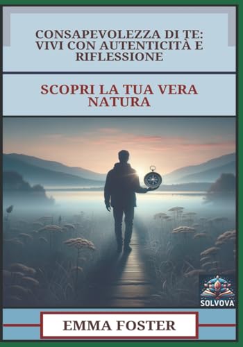 Consapevolezza Di Te - Vivi Con Autenticità E Riflessione: Scopri La Tua Vera Natura Consapevolezza Di Te - Vivi Con Autenticità E Riflessione: Scopri La Tua Vera Natura von Independently published