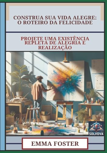 Construa Sua Vida Alegre - O Roteiro Da Felicidade: Projete Uma Existência Repleta De Alegria E Realização Construa Sua Vida Alegre - O Roteiro Da Felicidade: Projete Uma Existência Repleta De Alegria E Realização von Independently published
