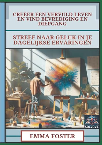Creëer Een Vervuld Leven En Vind Bevrediging En Diepgang: Streef Naar Geluk In Je Dagelijkse Ervaringen Creëer Een Vervuld Leven En Vind Bevrediging En Diepgang: Streef Naar Geluk In Je Dagelijkse Ervaringen von Independently published