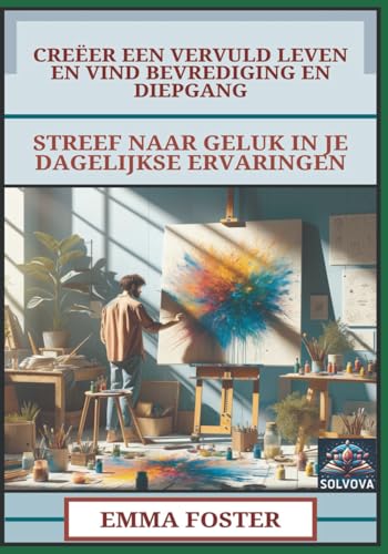 Creëer Een Vervuld Leven En Vind Bevrediging En Diepgang: Streef Naar Geluk In Je Dagelijkse Ervaringen Creëer Een Vervuld Leven En Vind Bevrediging En Diepgang: Streef Naar Geluk In Je Dagelijkse Ervaringen von Independently published