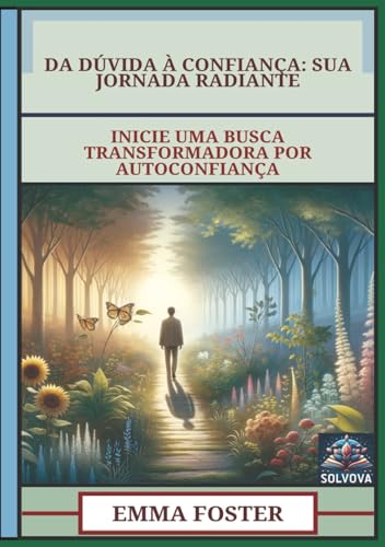 Da Dúvida À Confiança - Sua Jornada Radiante: Inicie Uma Busca Transformadora Por Autoconfiança Da Dúvida À Confiança - Sua Jornada Radiante: Inicie Uma Busca Transformadora Por Autoconfiança von Independently published
