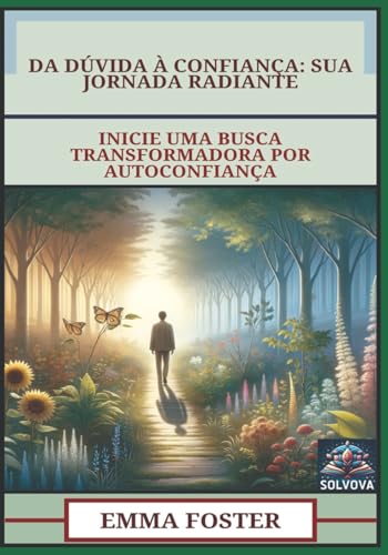 Da Dúvida À Confiança - Sua Jornada Radiante: Inicie Uma Busca Transformadora Por Autoconfiança Da Dúvida À Confiança - Sua Jornada Radiante: Inicie Uma Busca Transformadora Por Autoconfiança von Independently published