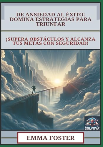 De Ansiedad al Éxito - Domina Estrategias para Triunfar: ¡Supera Obstáculos y Alcanza Tus Metas con Seguridad! De Ansiedad al Éxito - Domina Estrategias para Triunfar: ¡Supera Obstáculos y Alcanza Tus Metas con Seguridad! von Independently published