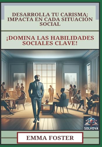 Desarrolla Tu Carisma - Impacta en Cada Situación Social: ¡Domina las Habilidades Sociales Clave! Desarrolla Tu Carisma - Impacta en Cada Situación Social: ¡Domina las Habilidades Sociales Clave! von Independently published