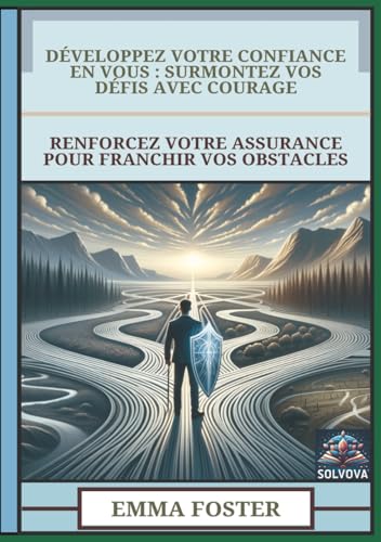 Développez Votre Confiance En Vous - Surmontez Vos Défis Avec Courage: Renforcez Votre Assurance Pour Franchir Vos Obstacles Développez Votre Confiance En Vous - Surmontez Vos Défis Avec Courage: Renforcez Votre Assurance Pour Franchir Vos Obstacles von Independently published