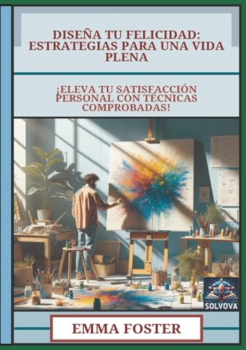Diseña Tu Felicidad - Estrategias para una Vida Plena: ¡Eleva Tu Satisfacción Personal con Técnicas Comprobadas! Diseña Tu Felicidad - Estrategias para una Vida Plena: ¡Eleva Tu Satisfacción Personal con Técnicas Comprobadas! von Independently published