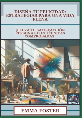 Diseña Tu Felicidad - Estrategias para una Vida Plena: ¡Eleva Tu Satisfacción Personal con Técnicas Comprobadas! Diseña Tu Felicidad - Estrategias para una Vida Plena: ¡Eleva Tu Satisfacción Personal con Técnicas Comprobadas! von Independently published