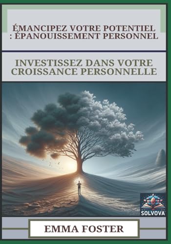 Émancipez Votre Potentiel - Épanouissement Personnel: Investissez Dans Votre Croissance Personnelle Émancipez Votre Potentiel - Épanouissement Personnel: Investissez Dans Votre Croissance Personnelle von Independently published