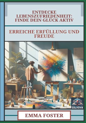 Entdecke Lebenszufriedenheit - Finde Dein Glück Aktiv: Erreiche Erfüllung und Freude Entdecke Lebenszufriedenheit - Finde Dein Glück Aktiv: Erreiche Erfüllung und Freude von Independently published