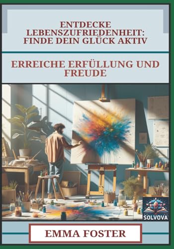 Entdecke Lebenszufriedenheit - Finde Dein Glück Aktiv: Erreiche Erfüllung und Freude Entdecke Lebenszufriedenheit - Finde Dein Glück Aktiv: Erreiche Erfüllung und Freude von Independently published