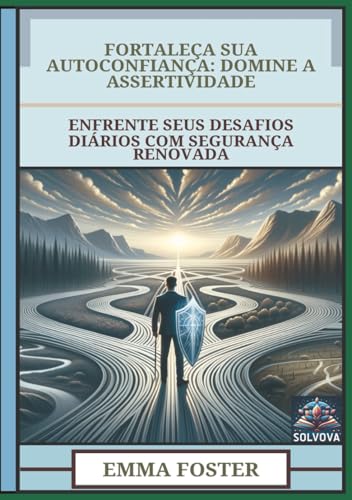Fortaleça Sua Autoconfiança - Domine A Assertividade: Enfrente Seus Desafios Diários Com Segurança Renovada Fortaleça Sua Autoconfiança - Domine A Assertividade: Enfrente Seus Desafios Diários Com Segurança Renovada von Independently published