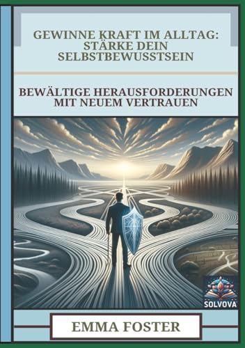 Gewinne Kraft im Alltag - Stärke Dein Selbstbewusstsein: Bewältige Herausforderungen mit Neuem Vertrauen Gewinne Kraft im Alltag - Stärke Dein Selbstbewusstsein: Bewältige Herausforderungen mit Neuem Vertrauen von Independently published