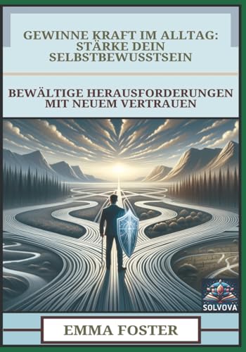 Gewinne Kraft im Alltag - Stärke Dein Selbstbewusstsein: Bewältige Herausforderungen mit Neuem Vertrauen Gewinne Kraft im Alltag - Stärke Dein Selbstbewusstsein: Bewältige Herausforderungen mit Neuem Vertrauen von Independently published