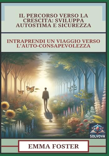 Il Percorso Verso La Crescita - Sviluppa Autostima E Sicurezza: Intraprendi Un Viaggio Verso L'Auto-Consapevolezza Il Percorso Verso La Crescita - Sviluppa Autostima E Sicurezza: Intraprendi Un Viaggio Verso L'Auto-Consapevolezza von Independently published