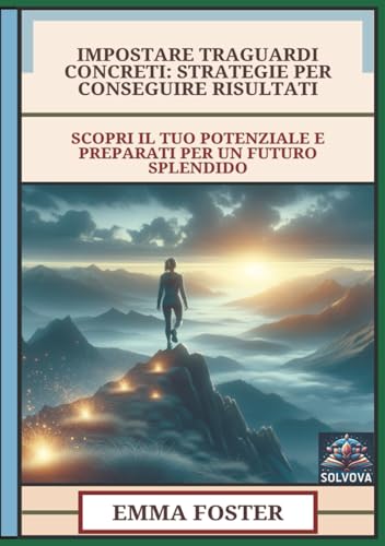 Impostare Traguardi Concreti - Strategie Per Conseguire Risultati: Scopri Il Tuo Potenziale E Preparati Per Un Futuro Splendido Impostare Traguardi Concreti - Strategie Per Conseguire Risultati: Scopri Il Tuo Potenziale E Preparati Per Un Futuro Splendido von Independently published