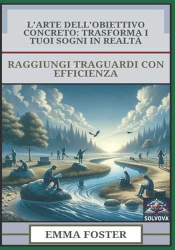 L'Arte Dell'Obiettivo Concreto - Trasforma I Tuoi Sogni In Realtà: Raggiungi Traguardi Con Efficienza L'Arte Dell'Obiettivo Concreto - Trasforma I Tuoi Sogni In Realtà: Raggiungi Traguardi Con Efficienza von Independently published
